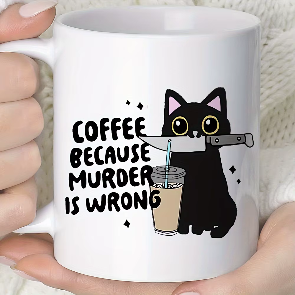 1 pièce, tasse à café amusante avec motif de chat noir - "Coffee Because Murder Is Wrong"