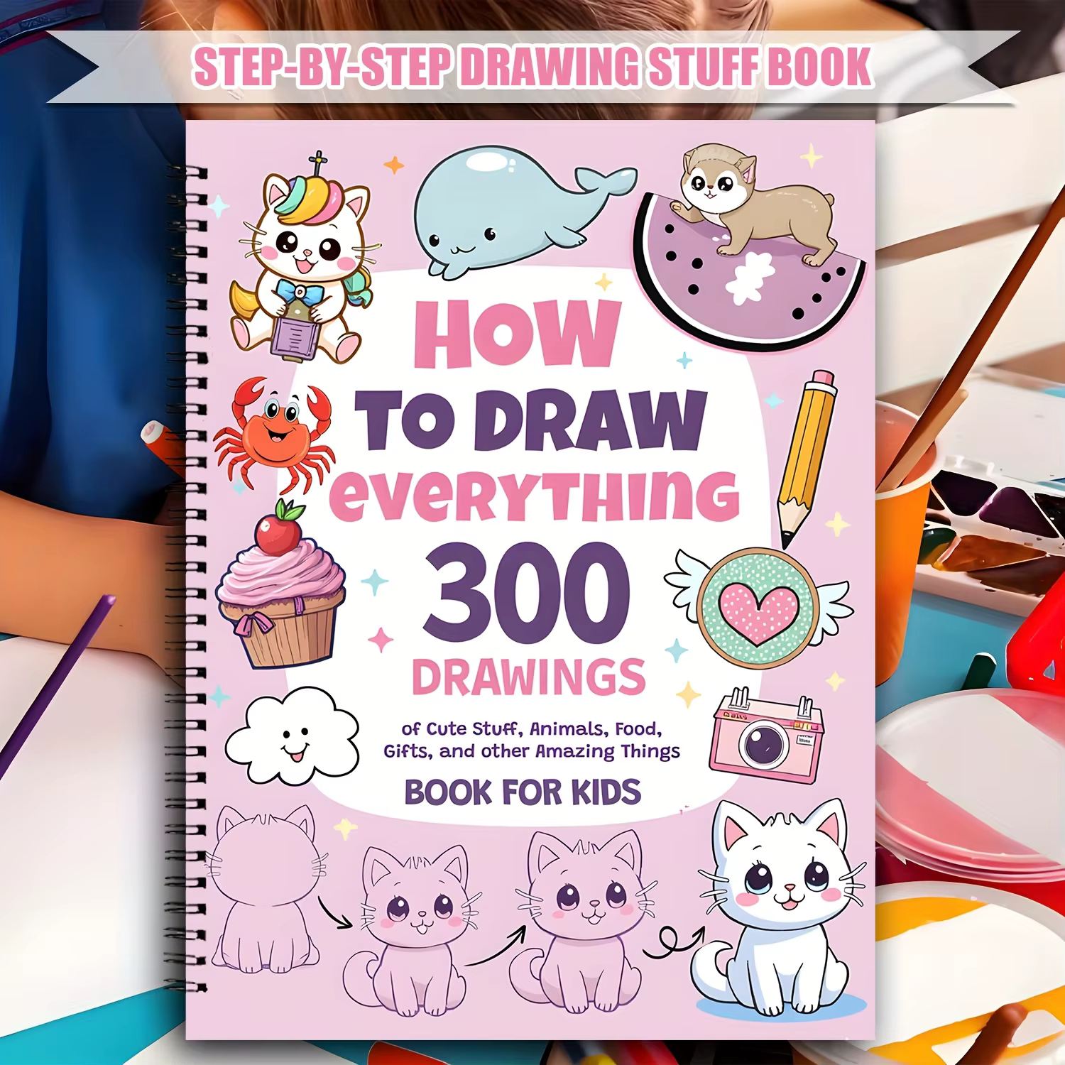Comment dessiner tout pour les passionnés de peinture, 300 dessins simples pas à pas mignons de choses adorables, animaux, nourriture, cadeaux